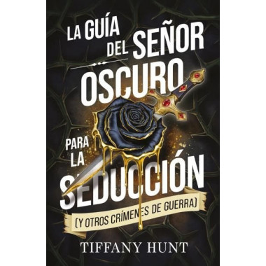LA GUIA DEL SE�OR OSCURO PARA LA SEDUCCION (Y OTROS CRIMENES DE GUERRA)