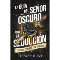 LA GUIA DEL SE�OR OSCURO PARA LA SEDUCCION (Y OTROS CRIMENES DE GUERRA)
