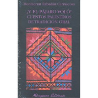 �y el P�jaro Vol�! Cuentos Palestinos de Tradici�n Oral