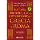 HISTORIA IRREVERENTE DE LAS REVOLUCIONES DE GRECIA Y ROMA