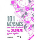 101 MENSAJES. Para decir �Te quiero� para colorear y para regalar