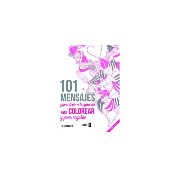 101 MENSAJES. Para decir �Te quiero� para colorear y para regalar