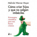 COMO CRIAR HIJOS Y QUE NO SALGAN IMBECILES