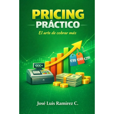 PRICING PRACTICO. EL ARTE DE COBRAR MAS