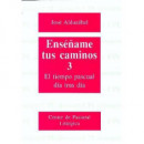 Ens�ame tus caminos 3. El tiempo pascual, d�a tras d�a