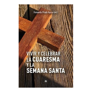 VIVIR Y CELEBRAR LA CUARESMA Y LA SEMANA SANTA