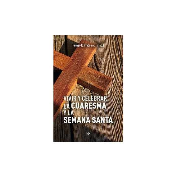 VIVIR Y CELEBRAR LA CUARESMA Y LA SEMANA SANTA