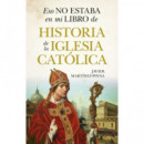 ESO NO ESTABA EN MI LIBRO DE HISTORIA DE LA IGLESIA CATOLICA