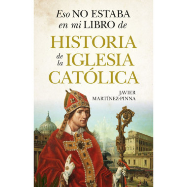 ESO NO ESTABA EN MI LIBRO DE HISTORIA DE LA IGLESIA CATOLICA
