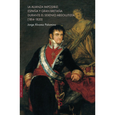 LA ALIANZA IMPOSIBLE: ESPA&Ntilde;A Y GRAN BRETA&Ntilde;A DURANTE EL SEXENIO ABSOLUTISTA (1814
