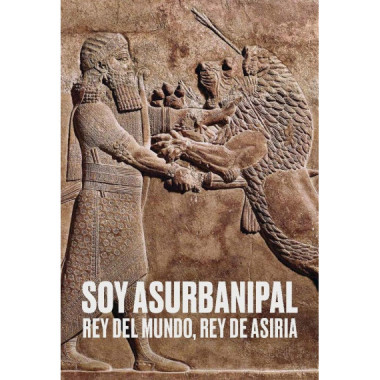SOY ASURBANIPAL REY DEL MUNDO REY DE ASIRIA