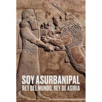 SOY ASURBANIPAL REY DEL MUNDO REY DE ASIRIA