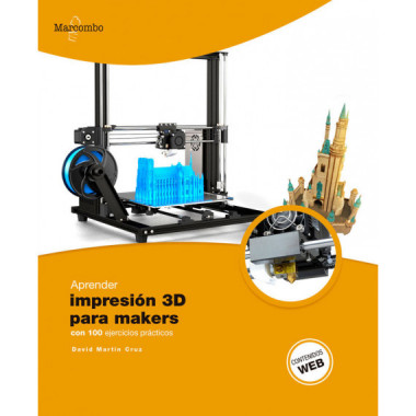 Aprender Impresi&oacute;n 3D para Makers con 100 Ejercicios Pr&aacute;cticos