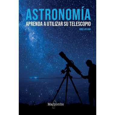 Astronom&iacute;a. Aprenda a utilizar su telescopio
