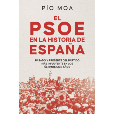 EL PSOE EN LA HISTORIA DE ESPA&Ntilde;A