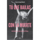 TU QUE BAILAS CON LA MUERTE