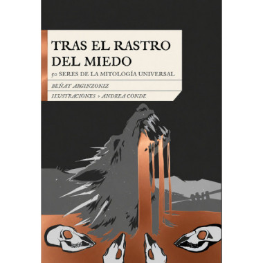 TRAS EL RASTRO DEL MIEDO. 50 SERES DE LA MITOLOGIA UNIVERSAL