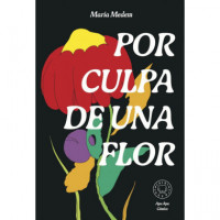 por Culpa de una Flor. Nueva Edicion.   2024