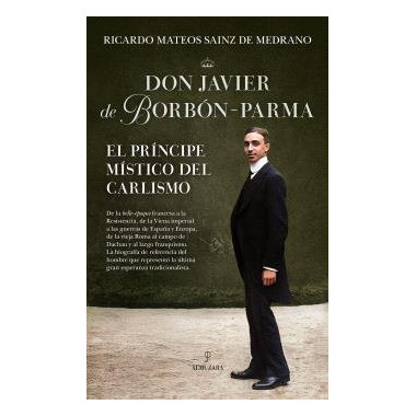 Don Javier de Borbon-parma,el Principe Mistico del Carlismo   2026