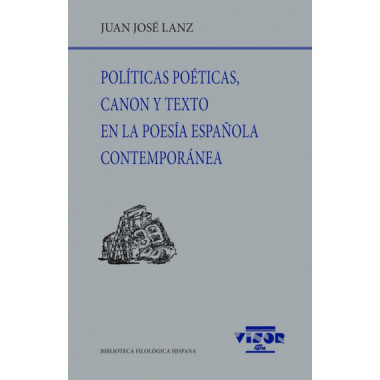 POLITICAS POETICAS, CANON Y TEXTO EN LA POESIA ESPA&Ntilde;OLA CONTEMPORANEA
