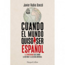 CUANDO EL MUNDO QUISO SER ESPAÑOL