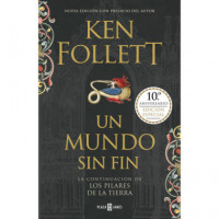 un Mundo sin Fin (edición 10º Aniversario) (saga los Pilares de la Tierra 2)