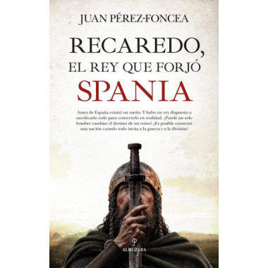 RECAREDO EL REY QUE FORJO SPANIA