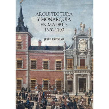 ARQUITECTURA Y MONARQUIA EN MADRID, 1620-1700