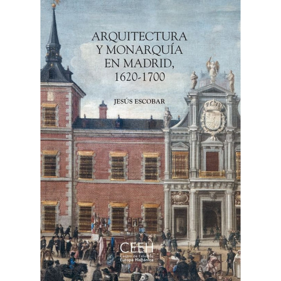 ARQUITECTURA Y MONARQUIA EN MADRID, 1620-1700