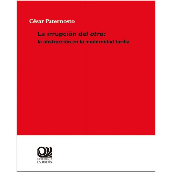 la Irrupcion del Otro: la Abstraccion en la Modernidad Tardia la Irrupcion del Otro: la Abstraccion en la Modernidad Tardia
