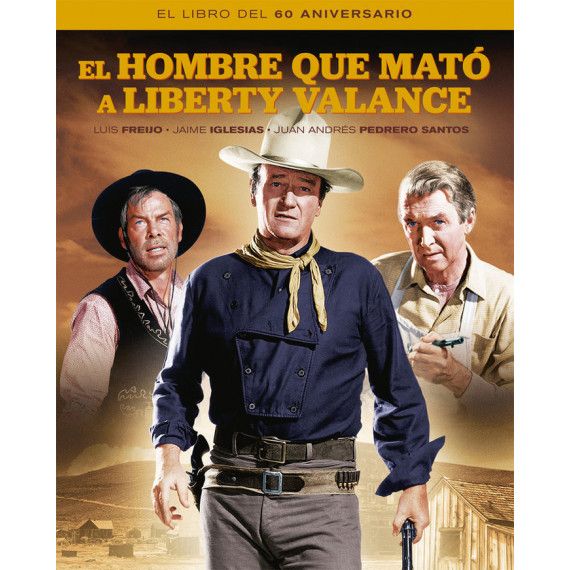 el Hombre que Mato a Liberty Valance. el Libro del 60 Aniver el Hombre que Mato a Liberty Valance. el Libro del 60 Aniver
