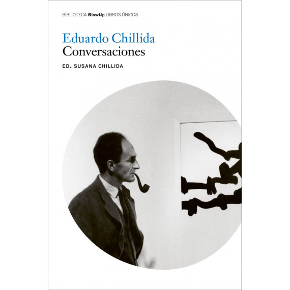 Eduardo Chillida. Conversaciones Eduardo Chillida. Conversaciones