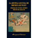 la Divina Locura de Drukpa Kunley. Andanzas de un Yogui Tã¡ntrico Tibetano