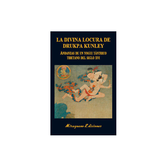 la Divina Locura de Drukpa Kunley. Andanzas de un Yogui Tã¡ntrico Tibetano la Divina Locura de Drukpa Kunley. Andanzas de un Yogui Tã¡ntrico Tibetano