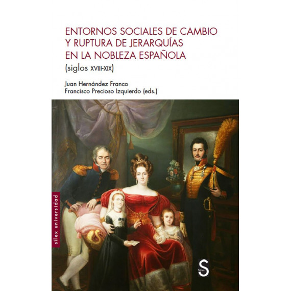 Entornos Sociales de Cambio y Ruptura de Jerarquãas en la Nobleza Espaã±ola (siglos Xviii-xix) Entornos Sociales de Cambio y Ruptura de Jerarquãas en la Nobleza Espaã±ola (siglos Xviii-xix)
