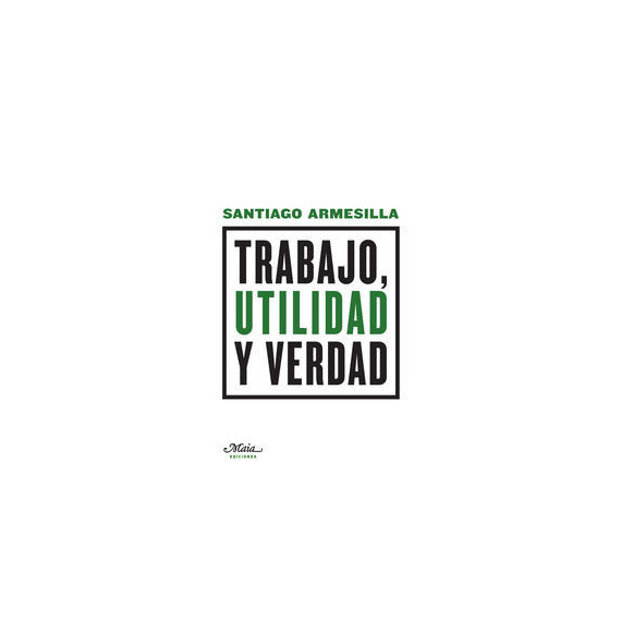 Trabajo, Utilidad y Verdad Trabajo, Utilidad y Verdad