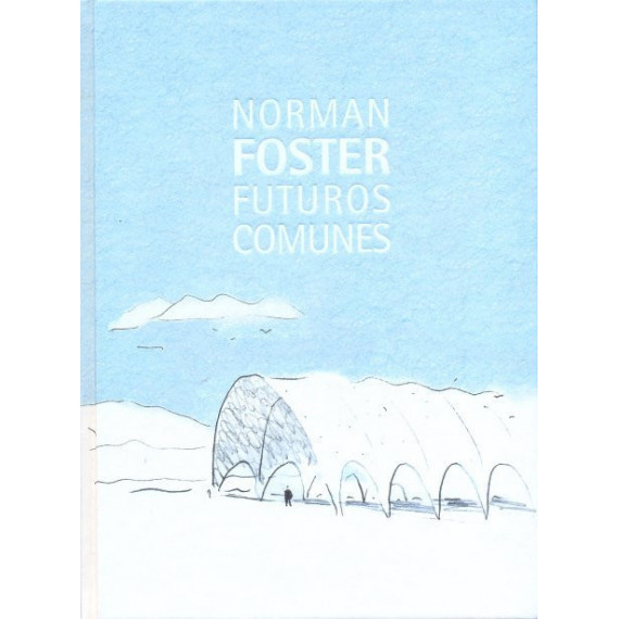 Norman Foster. Futuros Comunes Norman Foster. Futuros Comunes