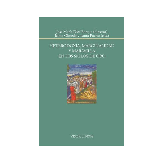 Heterodoxia, Marginalidad y Maravilla en los Siglos de Oro Heterodoxia, Marginalidad y Maravilla en los Siglos de Oro