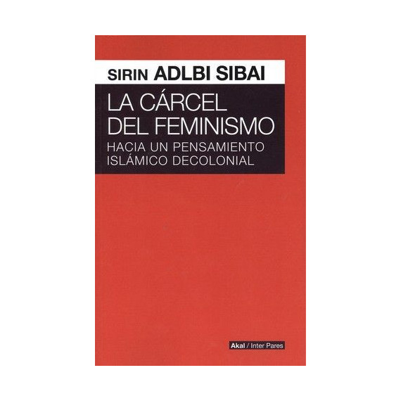 Carcel del Feminismo. hacia Pensamiento Islamico Decolonial