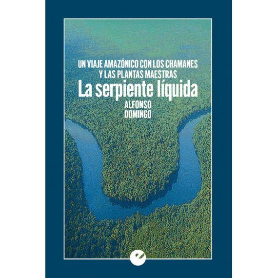 la Serpiente Lã­quida. un Viaje Amazã³nico con los Chamanes y las Plantas Maestras