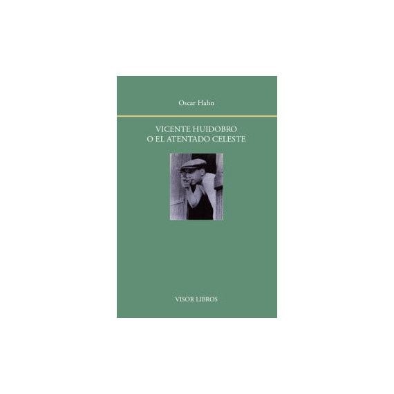 Vicente Huidobro O el Atentado Celeste