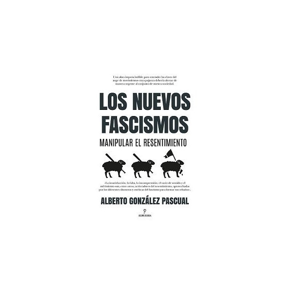 Nuevos Fascismos. Manipular el Resentimiento