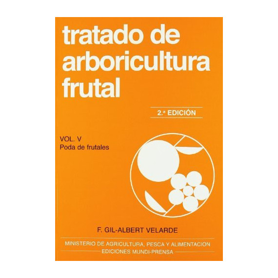 Tratado de Arboricultura Frutal. Vol. V. Poda de Frutales Tratado de Arboricultura Frutal. Vol. V. Poda de Frutales