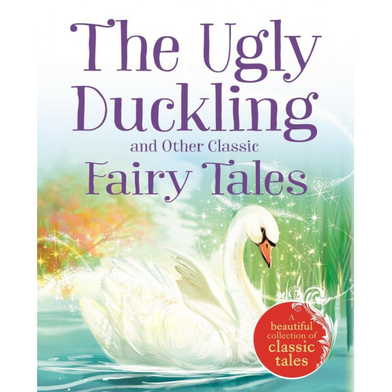 The Ugly Duckling And Other Classic Fairy Tales