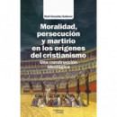 Moralidad Persecucion y Martirio en los Origenes del Cristi