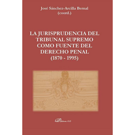 la Jurisprudencia del Tribunal Supremo Como Fuente del Derecho Penal (1870 - 1995)