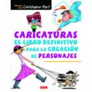 Caricaturas. el Libro Definitivo para la Creaciã³n de Personajes