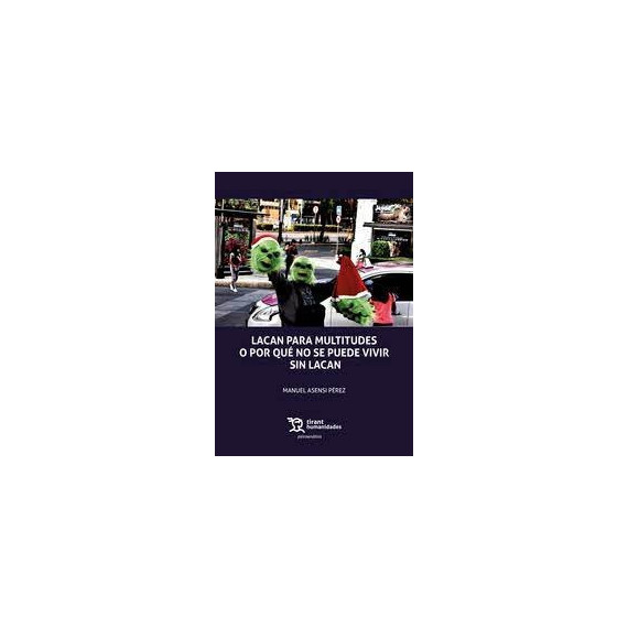 Lacan para Multitudes O Porque No Se Puede Vivir sin Lacan