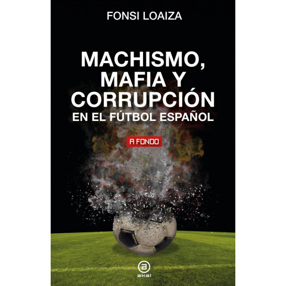 Machismo, Mafia y Corrupcion en el Futbol Espaãol