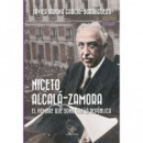 Niceto Alcala Zamora el Hombre que Soão con la Republica